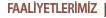 Faaliyetlerimiz